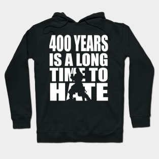 400 years is a long time to hate... Hoodie